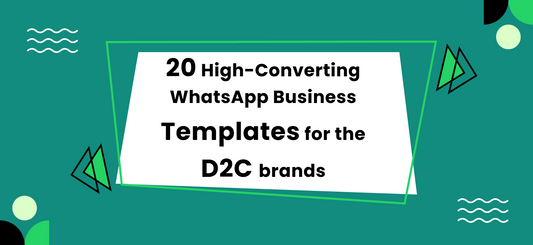 20 WhatsApp Business Templates for D2C Brands in Fashion Electronics and FMCG (2024)