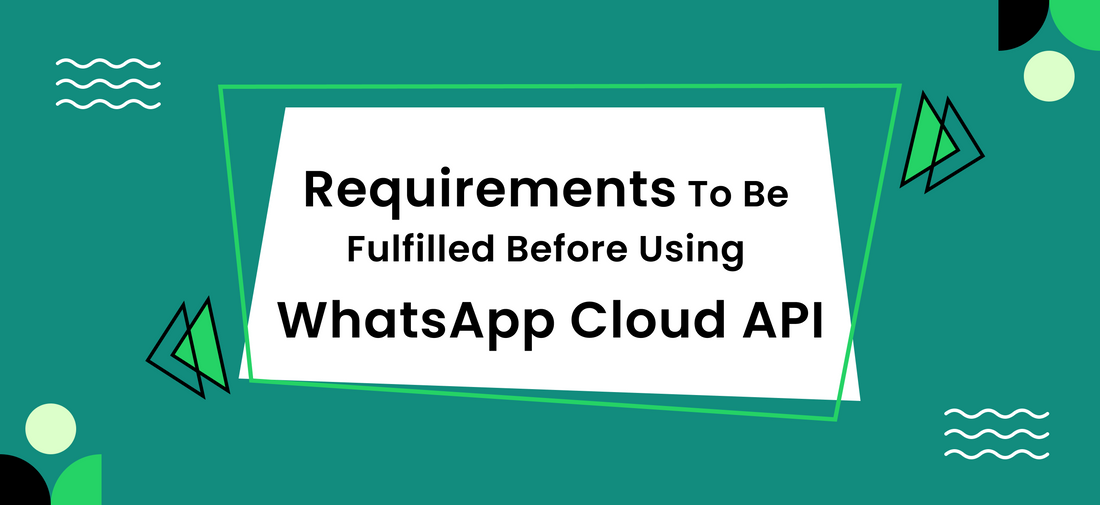 Requirements To Be Fulfilled Before Using WhatsApp Business API