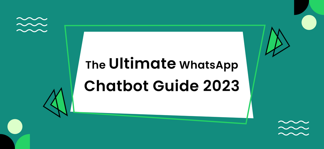 The Ultimate WhatsApp Chatbot Guide 2023
