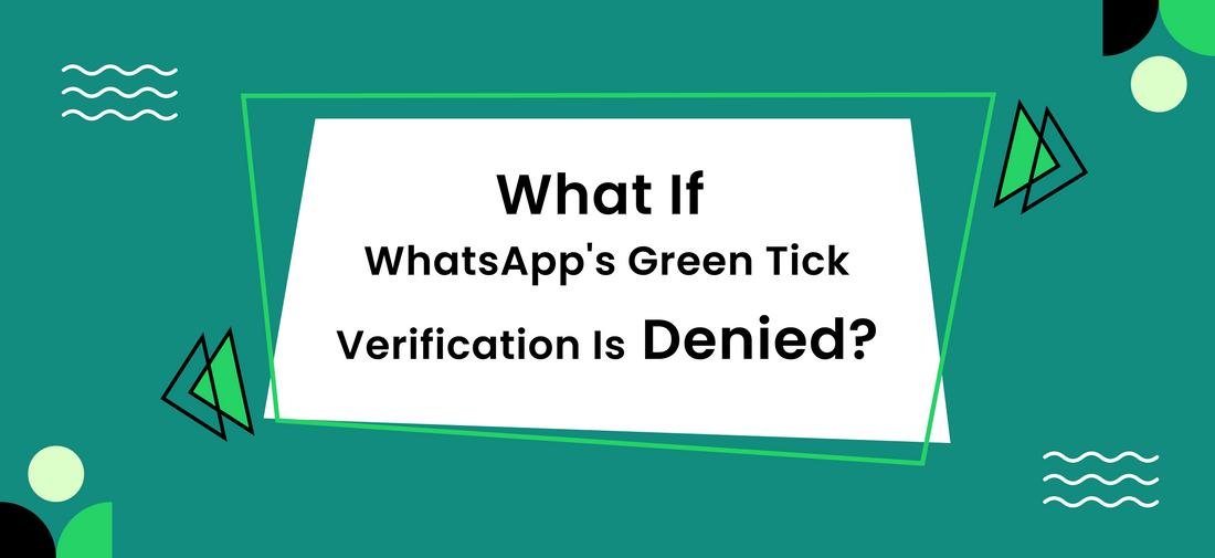 What If WhatsApp's Green Tick Verification Is Denied?