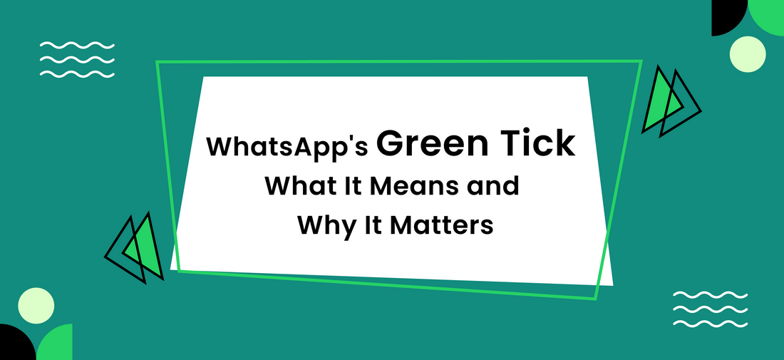 WhatsApp's Green Tick: What It Means and Why It Matters