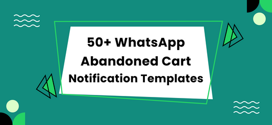 50+ WhatsApp Abandoned Cart Notification Templates For Shopify Stores